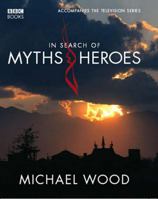 In Search of Myths and Heroes: Exploring Four Epic Legends of the World 0520251709 Book Cover