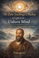 The Zen Teachings of Huihai in Light of the Unborn Mind B0H3NV36CP Book Cover