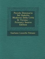 Piccolo Dizionario Del Dialetto Moderno Della Città Di Verona 1021722057 Book Cover