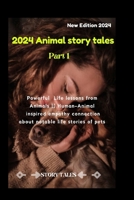 2024 ANIMAL STORY TALES: Powerful Life lessons from Animals || Human-Animal inspired empathy connection about notable life stories of pets B0CTR37GDM Book Cover