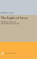 The Eagles of Savoy: The House of Savoy in Thirteenth-Century Europe 0691618410 Book Cover