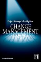 Project Manager's Spotlight on Change Management (Project Managers Spotlight) 0782144101 Book Cover