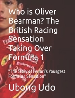Who is Oliver Bearman? The British Racing Sensation Taking Over Formula 1: "The Story of Ferrari’s Youngest Formula 1 Sensation" B0F1FDK8R1 Book Cover