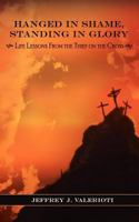 Hanged in Shame, Standing in Glory: Life Lessons from the Thief on the Cross 193599168X Book Cover