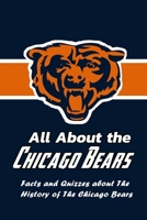 All About the Chicago Bears: Facts and Quizzes about The History of The Chicago Bears: Are you the Ultimate Chicago Bears Fan? Book B08S2VSZZC Book Cover