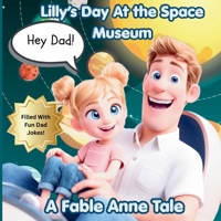Hey Dad! Lilly's Trip to the Space Museum B0GXGH5T9Q Book Cover