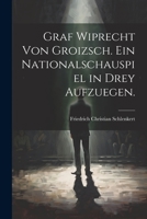 Graf Wiprecht von Groizsch. Ein Nationalschauspiel in drey Aufzuegen. 1022397427 Book Cover