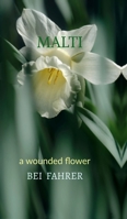 Malti: a wounded flower B0FG2G3VV5 Book Cover