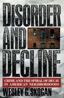 Disorder and Decline: Crime and the Spiral of Decay in American Neighborhoods 0520076931 Book Cover