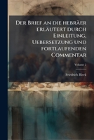 Der Brief an die hebräer erläutert durch Einleitung, Uebersetzung und fortlaufenden Commentar (German Edition) 1024520595 Book Cover
