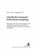 Aktuelle Bewertung Der Kraft-Waerme-Kopplung: Oekologische Und Oekonomische Wirkung Eines Mittelfristigen Ausbaus Der Kraft-Waerme-Kopplung Zur Nah-/F 3631373716 Book Cover