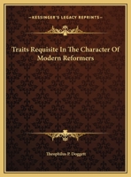 Traits Requisite In The Character Of Modern Reformers: A Sermon 1120946093 Book Cover