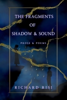 The Fragments of Shadow & Sound: Prose & Poems B0FJJQWZRW Book Cover