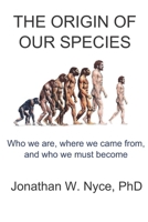 THE ORIGIN OF OUR SPECIES: Who we are, where we came from, and who we must become B087SDMM7V Book Cover