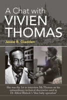 A Chat with Vivien Thomas: She Was the 1St to Interview Mr.Thomas on His Extraordinary Technical Discoveries Used in Dr Alfred Blalock 's 'Blue Baby Operation" 1532085850 Book Cover