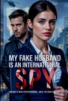 My Fake Husband is an International Spy: Thought It Was Just a Paper Marriage... Until the Guns Came Out 9546314153 Book Cover