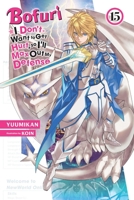 Bofuri: I Don't Want to Get Hurt, So I'll Max Out My Defense., Vol. 15 (Light Novel) 1975391462 Book Cover