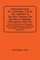 Instructions Given Mr. Christopher Gist by the Comittee of the Ohio Company the 11th Day of September 1750 (Classic Reprint) 1016614160 Book Cover