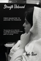 Strength Unbound: From Daughter To Anchor To Phoenix B0GL7X3ZGN Book Cover