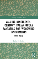 Valuing Nineteenth-Century Italian Opera Fantasias for Woodwind Instruments: Trash Music 1032491760 Book Cover