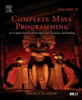 Complete Maya Programming, Vol. II: An In-Depth Guide to 3D Fundamentals, Geometry, and Modeling (Morgan Kaufmann Series in Computer Graphics and Geometric ... Morgan Kaufmann Series in Computer Graph 0120884828 Book Cover