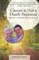 Cancer is Not a Death Sentence: Michael and Bobbie's Healing Journey 1732658005 Book Cover