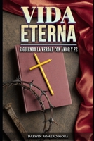 Vida eterna: Siguiendo La Verdad Con Amor Y Fe (Spanish Edition) B0FRT22QTK Book Cover