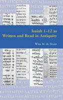 Isaiah 1-12 as Written and Read in Antiquity 1909697052 Book Cover