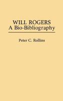 Will Rogers: A Bio-Bibliography (Popular Culture Bio-Bibliographies) 0313226334 Book Cover