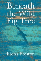 Beneath the Wild Fig Tree 1763588610 Book Cover