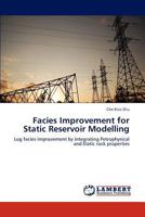 Facies Improvement for Static Reservoir Modelling: Log facies improvement by integrating Petrophysical and Elatic rock properties 3659269034 Book Cover