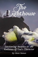 The Lighthouse: Discovering Security in the Radiance of God's Character 163357413X Book Cover