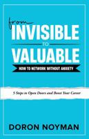 From Invisible to Valuable: How to Network Without Anxiety: 5 Steps to Open Doors and Boost Your Career 1736155555 Book Cover