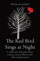The Red Bird Sings at Night: A collection of poems about trauma, mental illness, and self-transformation B0BYM87HXS Book Cover
