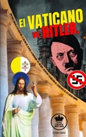 El Vaticano vs Hitler. Como Roma condeno la Alemania Nazi, el Racismo del III Reich, la propaganda del Nacional-Socialismo y su idolatr�a del Estado antes de la II Guerra Mundial (Espa�ol/Spanish) 1090264526 Book Cover