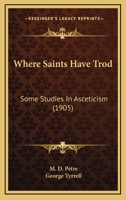 Where Saints Have Trod: Some Studies In Asceticism 0548607400 Book Cover