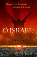 O Israel!: The End Is the Beginning...for Those Left Behind 1933204494 Book Cover