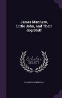 James Manners, Little John, and Their Dog Bluff 1110360509 Book Cover