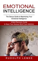 Emotional Intelligence: The Genius Guide to Maximizing Your Emotional Intelligence 1774852799 Book Cover