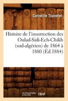 Histoire de L'Insurrection Des Oulad-Sidi-Ech-Chikh (Sud-Alga(c)Rien) de 1864 a 1880 (A0/00d.1884) 2012551785 Book Cover