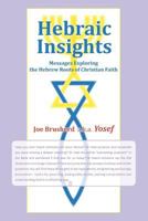 Hebraic Insights: Messages Exploring the Hebrew Roots of Christian Faith 1508653860 Book Cover