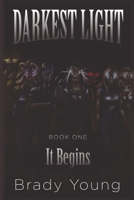 Darkest Light; It Begins 1521175683 Book Cover