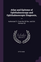 Atlas and Epitome of Ophthalmoscopy and Ophthalmoscopic Diagnosis 1377919870 Book Cover