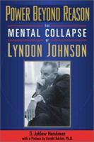 Power Beyond Reason: The Mental Collapse of Lyndon Johnson 1569802432 Book Cover