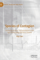 Species of Contagion: Animal-to-Human Transplantation in the Age of Emerging Infectious Disease 9811682887 Book Cover