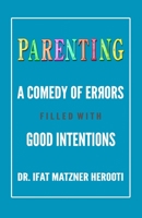 Parenting: A Comedy of Errors Filled With Good Intentions B08LJPHM2S Book Cover