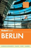 Fodor's Berlin: The Guide for All Budgets Where to Stay, Eat, and Explore On and Off the Beaten Path