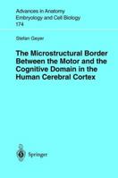 The Microstructural Border Between the Motor and the Cognitive Domain in the Human Cerebral Cortex 3540402284 Book Cover