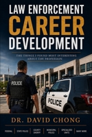 Law Enforcement Career Development: Law Enforcement Career Development: The Things I Found Most Interesting About the Profession | 6 x 9 Inches, 229 ... Those Considering a Career in Law Enforcement B0H6S62LNB Book Cover