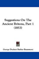 Suggestions On The Ancient Britons, Part 1 1104473305 Book Cover